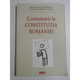 COMENTARII LA CONSTITUTIA ROMANIEI - GABRIEL ANDREESCU, MIKLOS BAKK, LUCIAN BOJIN, VALENTIN CONSTANTIN